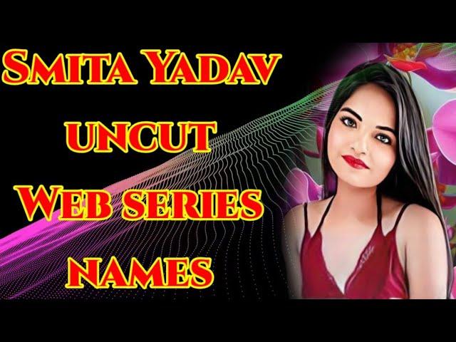 Smita Yadav Top Uncut Web Series Names||SR Clubz