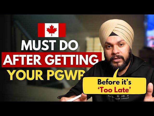 5 Urgent Steps You Must Take After Getting your PGWP in Canada 2024 | Gursahib Singh Canada