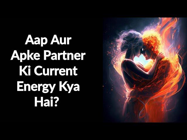 Current Energy Check  Aap Aur Apke Partner ki Current Energy Kya Hai? Kya Chal Rha hai Apki life me