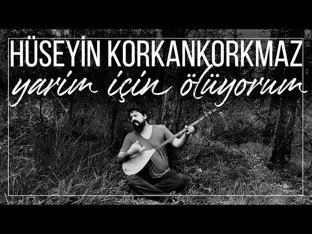 Yarim İçin Ölüyorum | Hüseyin Korkankorkmaz