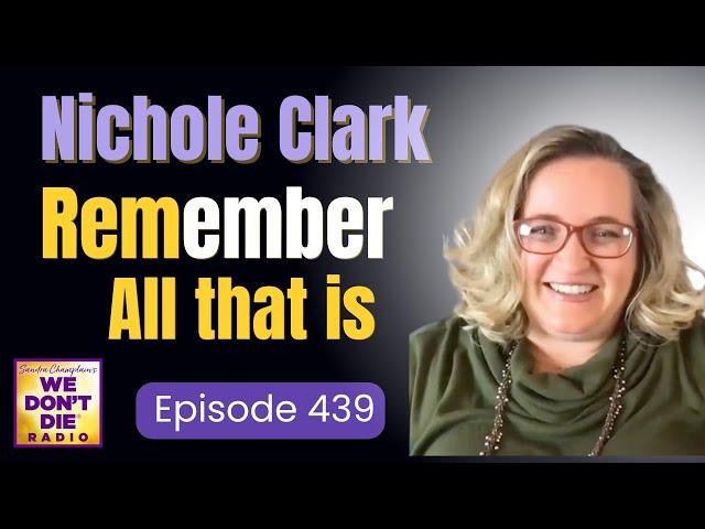 Nichole Clark | Conversations with Her Daughter Ember "Remember All That Is" We Don't Die  # 439