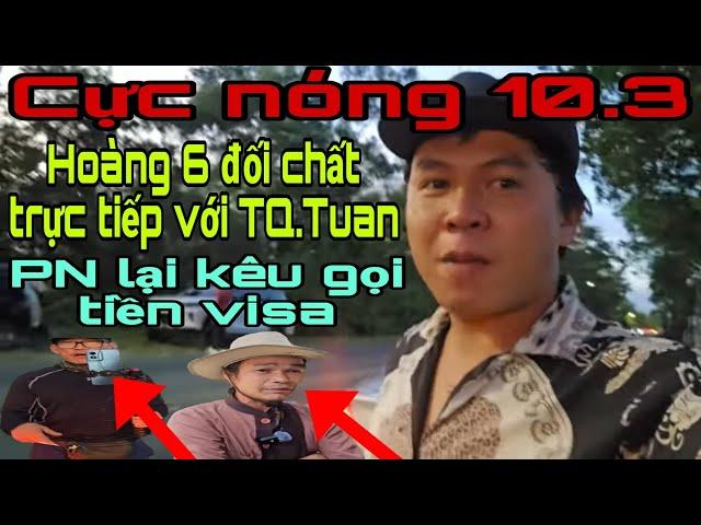 96. Nóng Phước Nghiêm lại kêu gọi tiền visa. Hoàng6 trực tiếp đối chất với TQ Tuấn. Hoan hỷ tốt đẹp