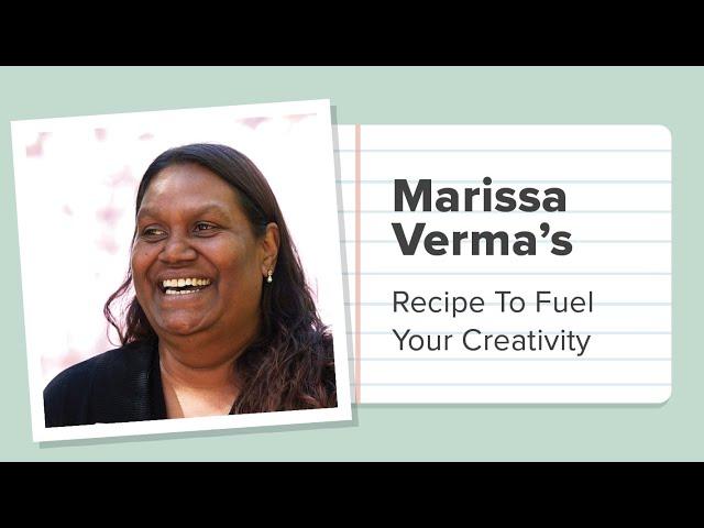 Marissa Verma's Recipe To Fuel Your Creativity