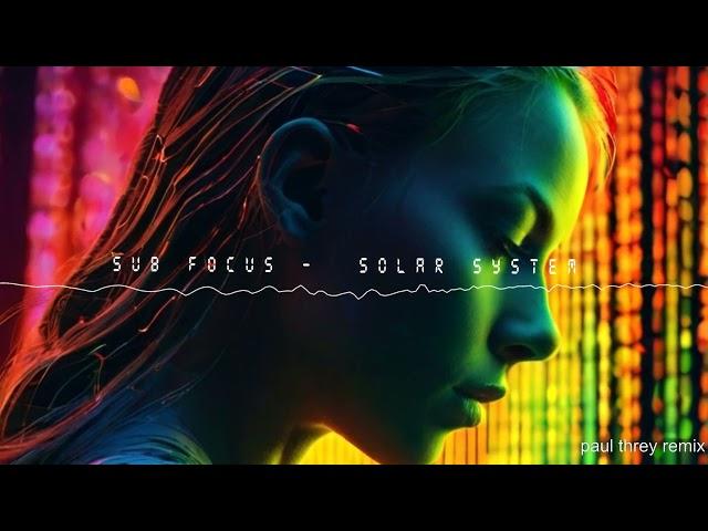 sub focus - solar system (paul threy remix)