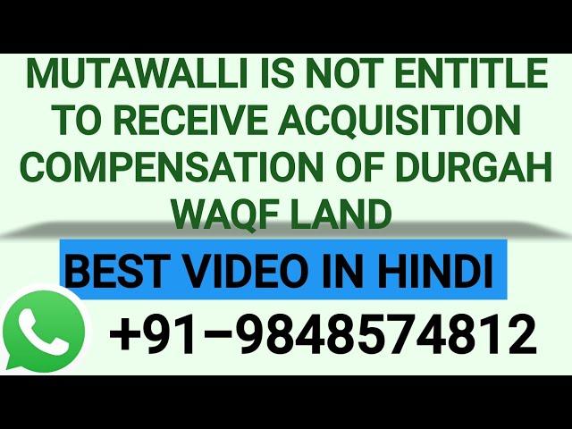 MUTAWALLI IS NOT ENTITLE TO RECEIVE ACQUISITION COMPENSATION OF DURGAH WAQF LAND | +91-9848574812