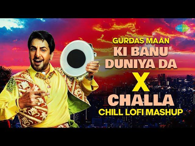 Ki Banu Duniya Da X Challa | Gurdas Maan | Punjabi Lofi Songs Mashup | Punjabi Songs