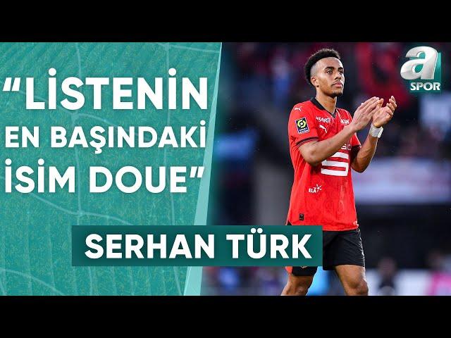 Doue Transferi Hangi Aşamada? Serhan Türk, Galatasaray'ın Transferdeki Son Durumunu Açıkladı!