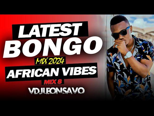 BONGO MIX 2024 | AFRICAN VIBES 8 BY VDJ LEON SAVO, DIAMOND, MBOSSO, ZUCHU, MARIOO, PHINA....