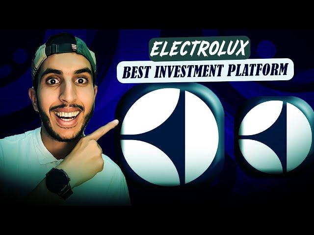 New Platform here  ELECTROLUX  BEST INVESTMENT PLATFORM. Get Daily Income