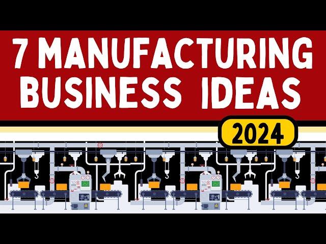 7 Manufacturing Business Ideas with Growth Potential in 2024