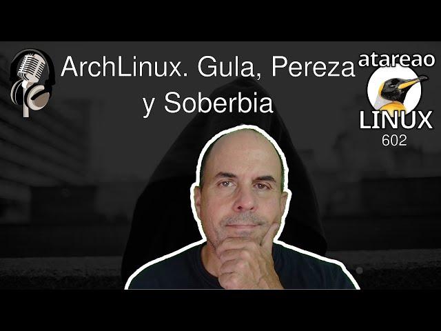 602 - ArchLinux. Gula, Pereza y Soberbia