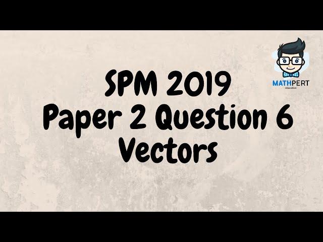 SPM 2019 | Add Math | Vectors | Paper 2 | Question 6