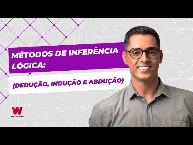 MÉTODOS DE INFERÊNCIA LÓGICA(DEDUÇÃO, INDUÇÃO E ABDUÇÃO)