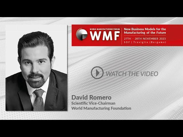 Interview with Prof.Dr.David Romero, Scientific Vice-Chairman, World Manufacturing Foundation