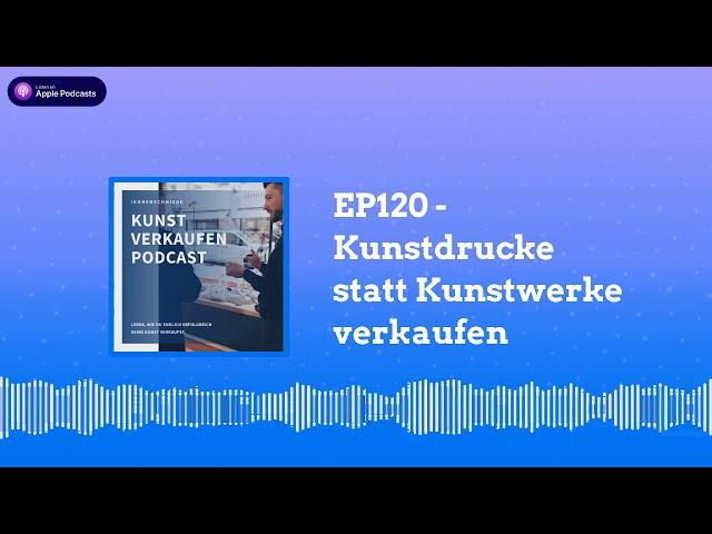 Kunstdrucke statt Kunstwerke verkaufen | Kunst verkaufen Podcast EP120