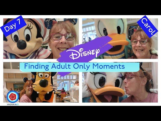 FINDING ADULT ONLY MOMENTS AT DISNEY WORLD 2022 DAY 7/ CAROL