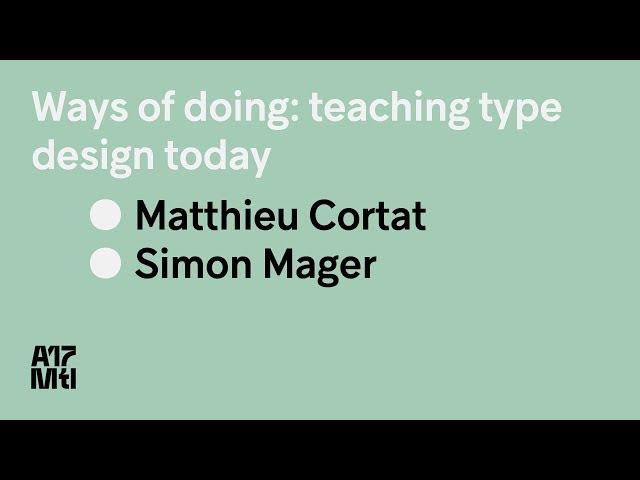 Ways of doing, Teaching type design today - Matthieu Cortat, Simon Mager - ATypI