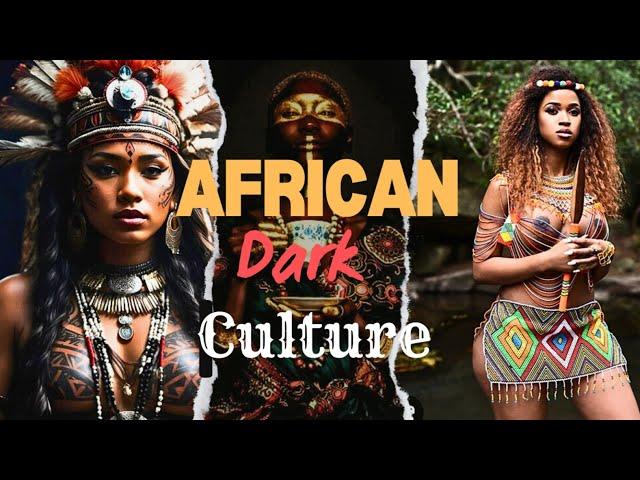 Exploring Africa's Dark Culture | Traditions and Beliefs