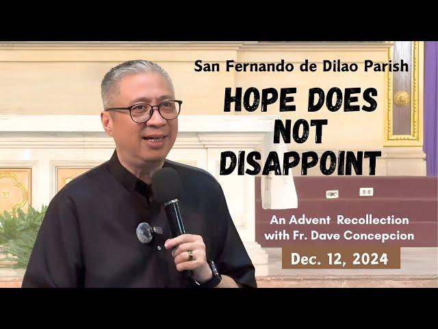 HOPE DOES NOT DISAPPOINT - Advent Recollection by Fr. Dave Concepcion on Dec. 12, 2024