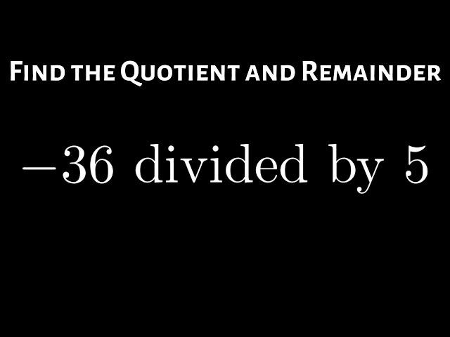 How to Find the Remainder and Quotient when Dividing a Negative Integer by a Positive One