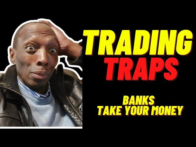 Trading Traps That Banks Use To Take Your Money