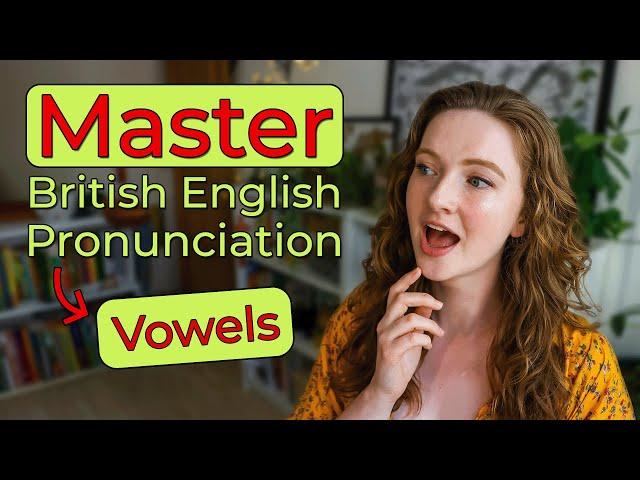 How to Pronounce ALL Vowel Sounds in British English (+ Vowel Comparisons)