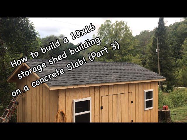 How to build a 10x16 storage shed building on a concrete Slab! (Part 3)