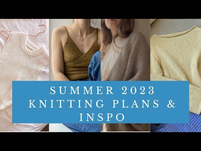 Knitting Plans & Inspo for SUMMER 2023️ | 7 patterns I MUST knit