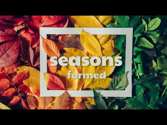 August 4, 2024 - 11:00 a.m. - Seasons: Formed