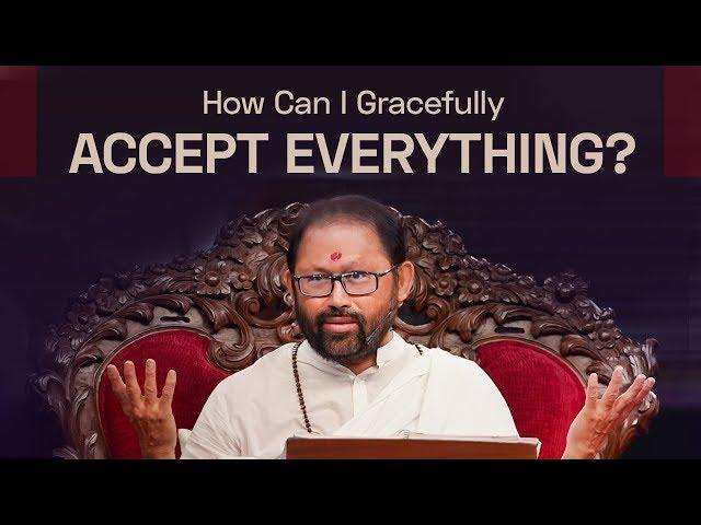 How Can I Gracefully Accept Everything? | Pujya Gurudevshri Rakeshji