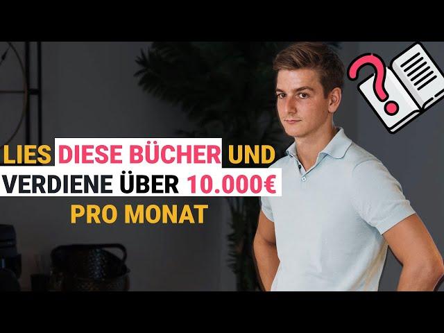 Lies DIESE Bücher und VERDIENE über 10.000€ pro Monat