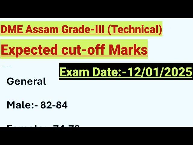 DME Assam Grade-III (Technical) Expected Cut-off Mark || Exam Date:-12/01/2025 ||