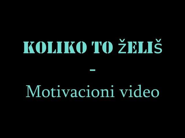 KOLIKO TO ŽELIŠ - MOTIVACIONI VIDEO ( NAJAVA/TRAILER )