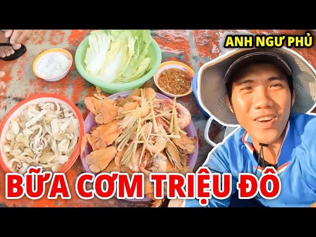 Nhìn Lại Những Bữa Cơm Triệu Đô Trên Ghe Nhỏ Của Anh Ngư Phủ | Anh Ngư Phủ