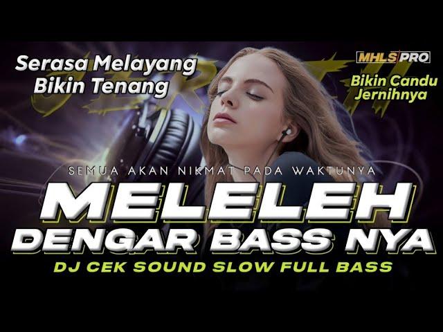 MELELEH DENGAR BASS NYA | DJ SLOW FULL BASS CEK SOUND JERNIHNYA BIKIN CANDU SERASA MELAYANG(MHLS PRO