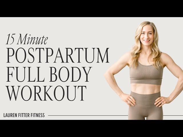 15 Minute Postpartum Full Body Workout -  No Equipment - Lauren Fitter