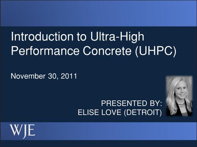 WJE Webinar Series: Introduction to Ultra-High Performance Concrete (UHPC)