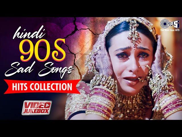 Hindi 90s Sad Songs Hits Collection | Bollywood Sad Songs For Broken Hearts |Hindi Songs 90s Jukebox