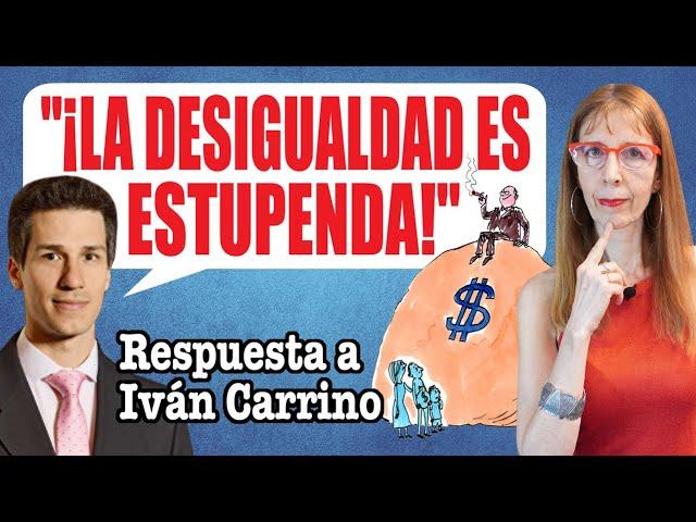 "¡La DESIGUALDAD es ESTUPENDA!", RESPUESTA a IVAN CARRINO