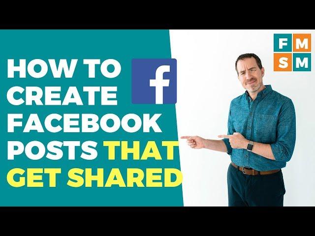 How To Create Facebook Posts That Get Shared