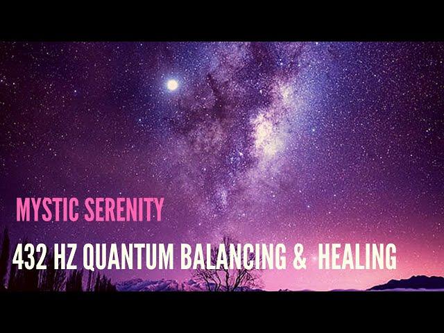 Mystic Serenity 432 Hz Boost your Higher Self - Quantum  Balancing & Healing