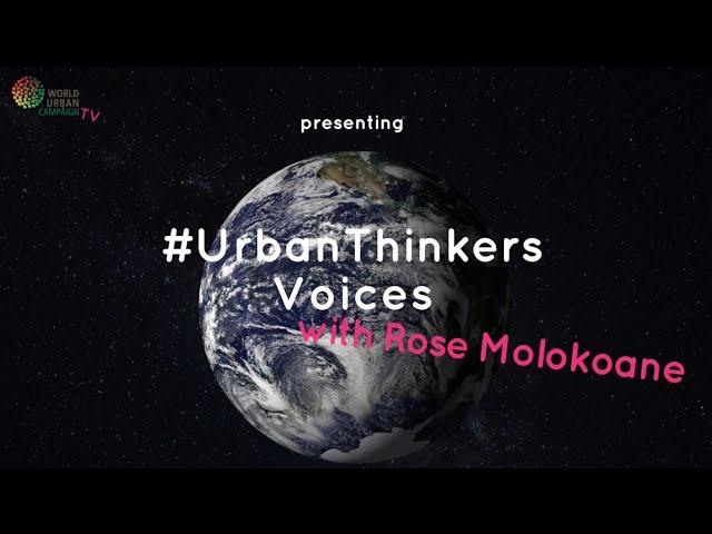 #TheCityWeNeed #UrbanThinkers Voices with Rose Molokoane / Shack / Slum Dwellers International