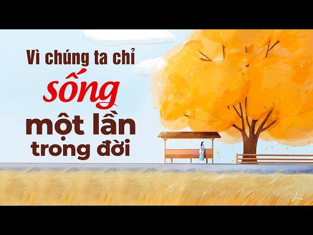 Vì Chúng Ta Chỉ Sống Một Lần Trong Đời | Radio Chữa Lành