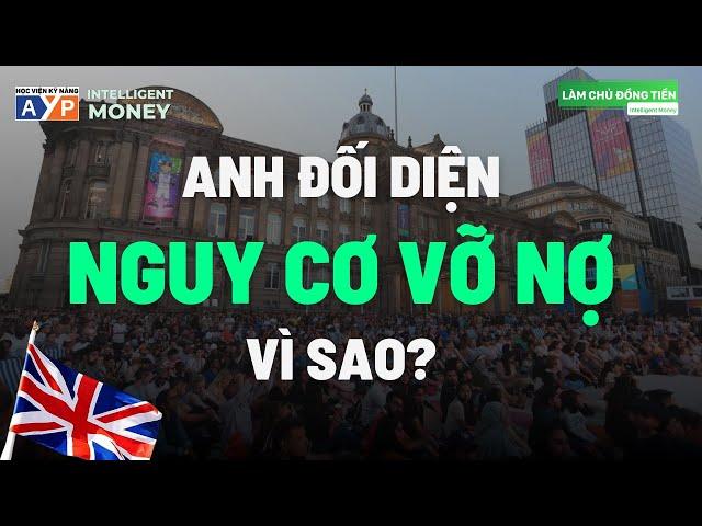 Nước ANH có nguy cơ PHÁ SẢN - Nguyên nhân từ đâu? | Intelligent Money