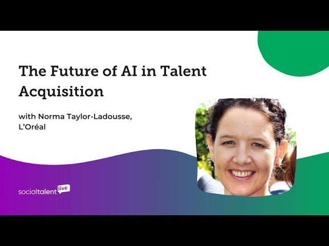 The Future of AI in Talent Acquisition, with Norma Taylor Ladousse L’Oréal