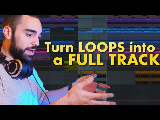 How To Turn Your Loops Into A Full Track