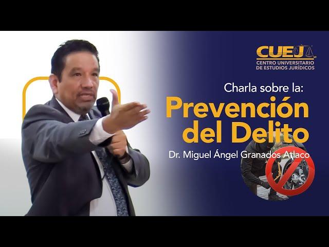 Prevención del delito | Dr. Miguel Ángel Granados Atlaco