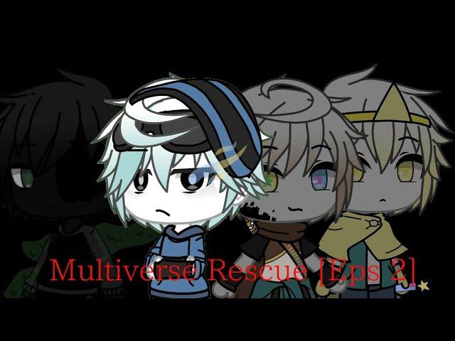 Multiverse Rescue || [Eps 2]