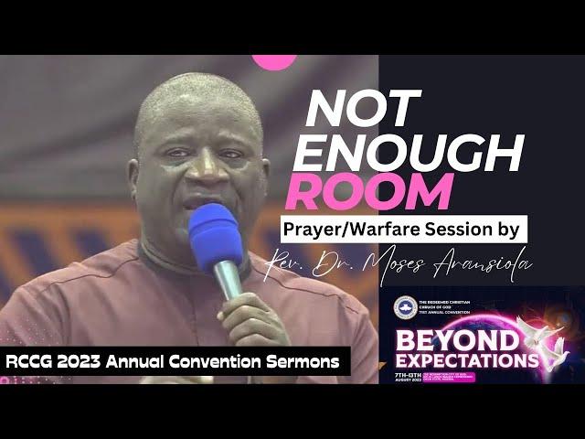 Not Enough Room | Prayer/Warfare Session by Rev. (Dr.) Moses Aransiola | RCCG Convention 2023