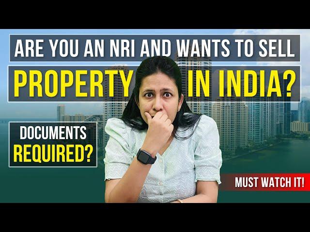 Are You an NRI and Wants to Sell Property in India? | Which Documents are Required | CA Neha Gupta |